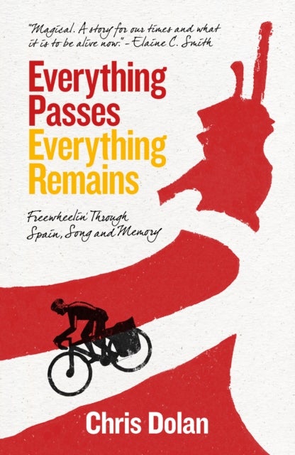 Everything Passes, Everything Remains - Freewheelin' Through Spain, Song and Memory