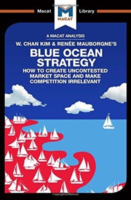 An Analysis of W. Chan Kim and Renée Mauborgne''s Blue Ocean Strategy