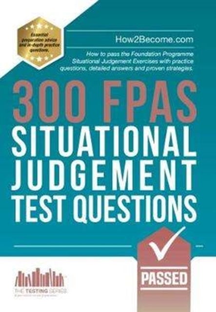 300 FPAS Situational Judgement Test Questions - How to pass the Foundation Programme Situational Judgement Exercises with practice questions, detailed answers and proven strategies.