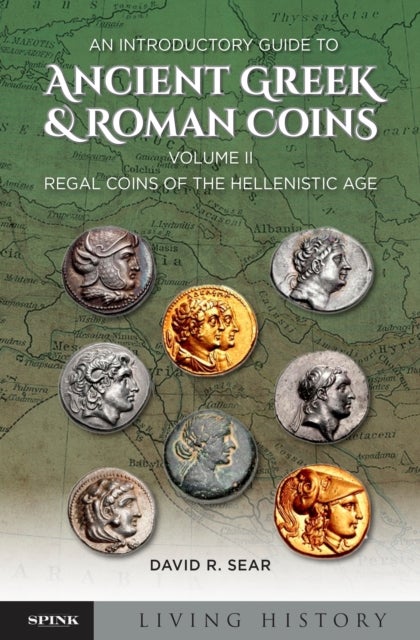 An Introductory Guide to Ancient Greek & Roman Coins, Volume II - Regal Coins of the Hellenistic Age
