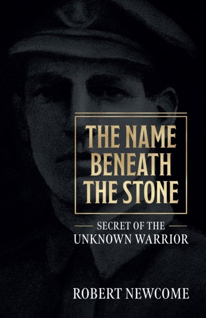 The Name Beneath The Stone - Secret of the Unknown Warrior