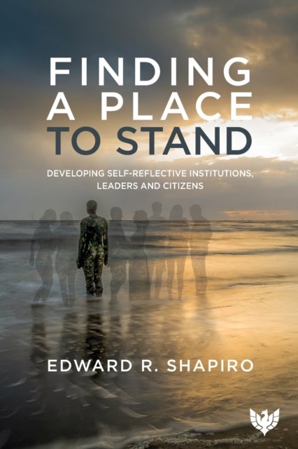 Finding a Place to Stand - Developing Self-Reflective Institutions, Leaders and Citizens