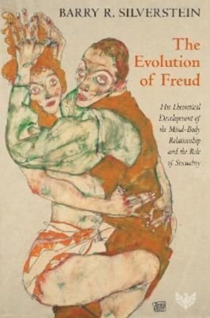 The Evolution of Freud - His Theoretical Development of the Mind–Body Relationship and the Role of Sexuality
