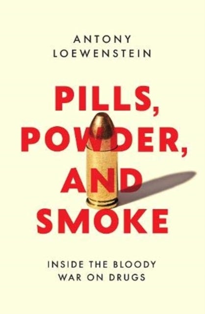 Pills, Powder, and Smoke - inside the bloody War on Drugs