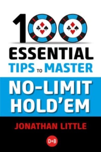100 Essential Tips to Master No-Limit Hold''em