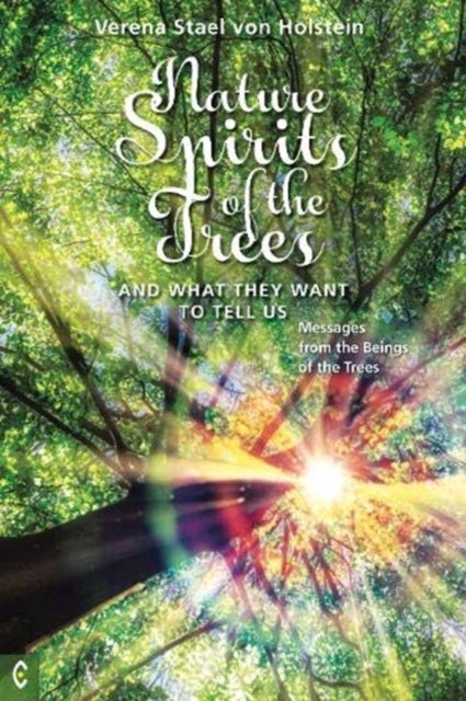 Nature Spirits of the Trees and What They Want to Tell Us - Messages from the Beings of the Trees