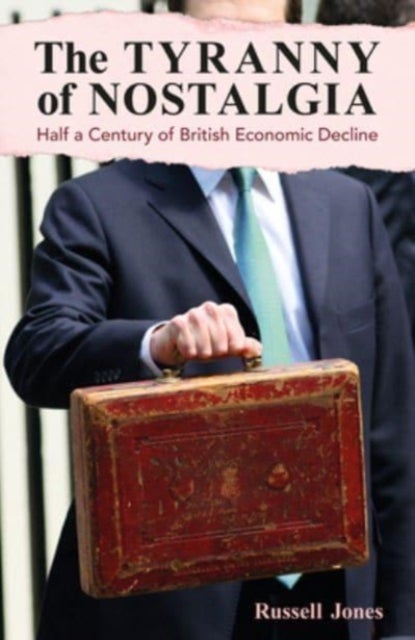 The Tyranny of Nostalgia - Half a Century of British Economic Decline