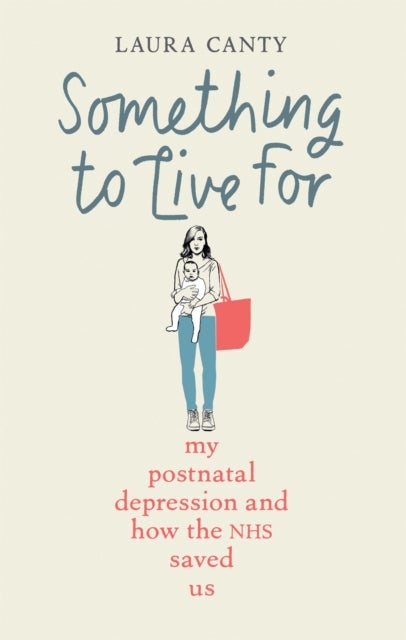 Something to Live For - My Postnatal Depression and How the NHS Saved Us