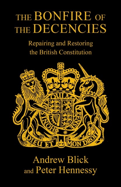 The Bonfire of the Decencies - Repairing and Restoring  the British Constitution