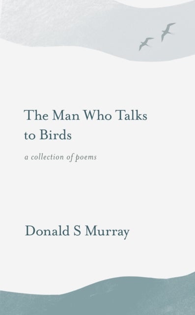 The Man who Talks to Birds - lockdown poems