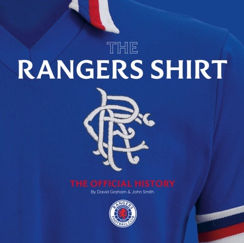 The Rangers Shirt - The Official History