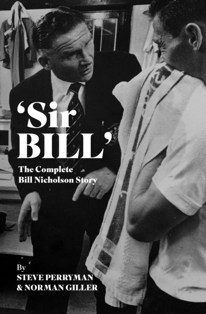 ''Sir Bill'' - The Complete Bill Nicholson Story