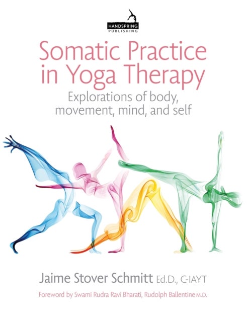 Somatic Practice in Yoga Therapy - Explorations of body, movement, mind, and self