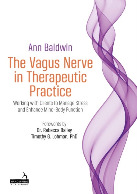 Vagus Nerve in Therapeutic Practice - Working with Clients to Manage Stress and Enhance Mind-Body Function