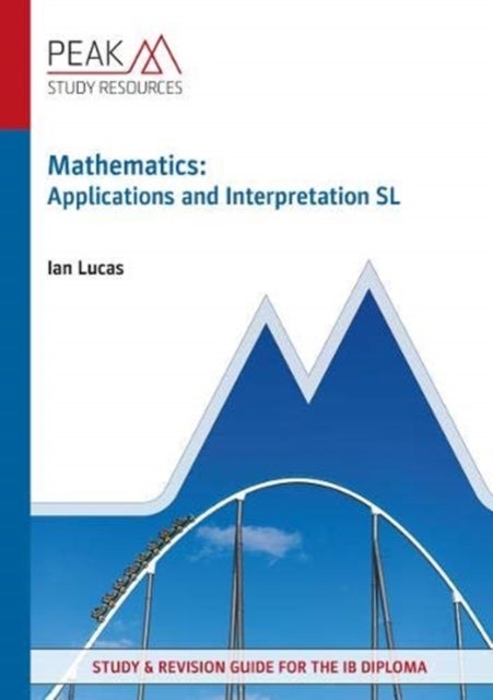 Mathematics: Applications and Interpretation SL - Study & Revision Guide for the IB Diploma