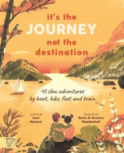 It''s the Journey Not the Destination - 40 slow adventures by boat, bike, foot and train