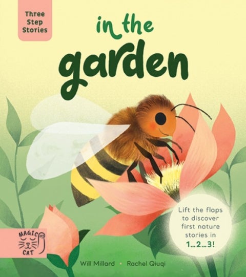 Three Step Stories: In the Garden - Lift the Flaps to Discover First Nature Stories in 1… 2… 3!