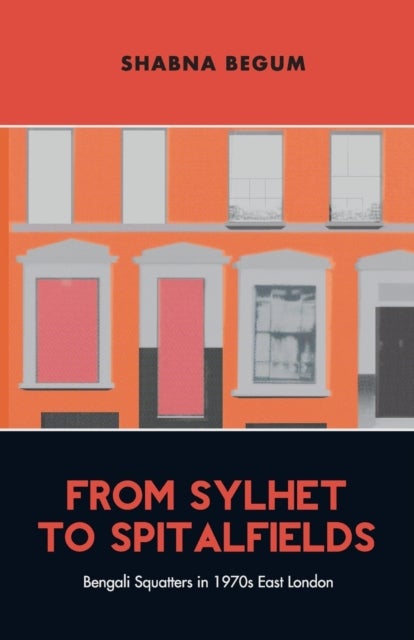 From Sylhet to Spitalfields - Bengali Squatters in 1970s East London
