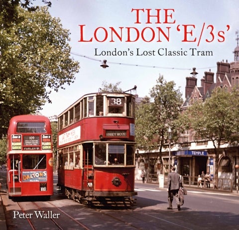 The London 'E/3s' - London's Lost Classic Tram