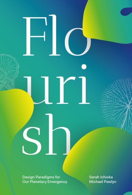 Flourish - Design Paradigms for Our Planetary Emergency