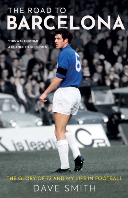 The Road to Barcelona - The Glory of 72 and My Life in Football