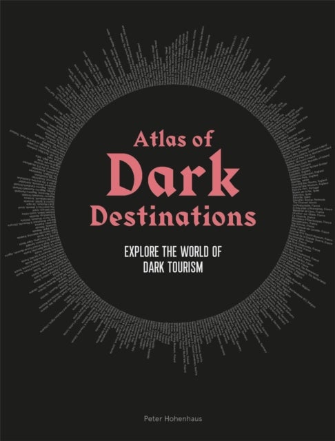 Atlas of Dark Destinations - Explore the world of dark tourism