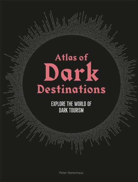 Atlas of Dark Destinations - Explore the world of dark tourism