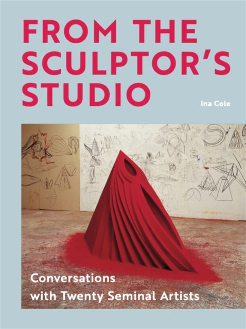 From the Sculptor's Studio - Conversations with 20 Seminal Artists