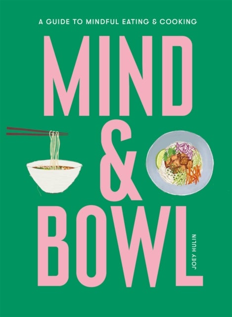 Mind & Bowl - A Guide to Mindful Eating & Cooking
