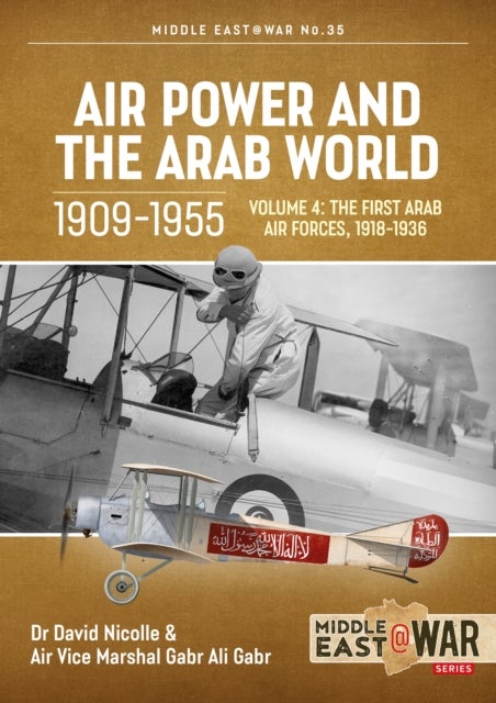 Air Power and the Arab World 1909-1955 - Volume 4 - The First Arab Air Forces, 1936-1941