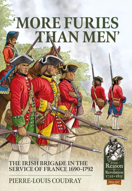 More Furies Than Men - The Irish Brigade in the Service of France 1690-1792
