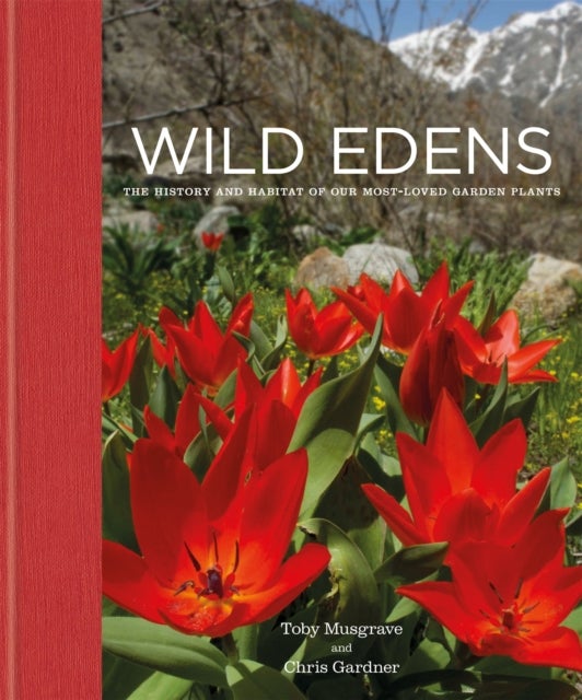 Wild Edens - The History and Habitat of our Most-Loved Garden Plants