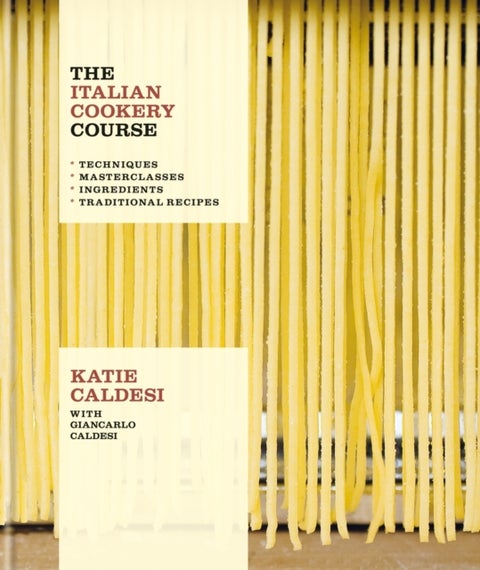 The Italian Cookery Course - Techniques, Masterclasses, Ingredients, Traditional Recipes