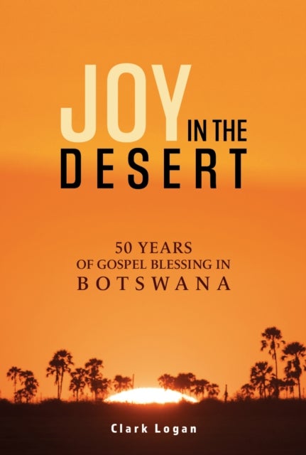 Joy In The Desert - 50 Years of Gospel Blessing in Botswana
