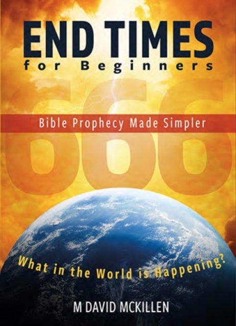 End Times For Beginners - Bible Prophecy Made Simpler