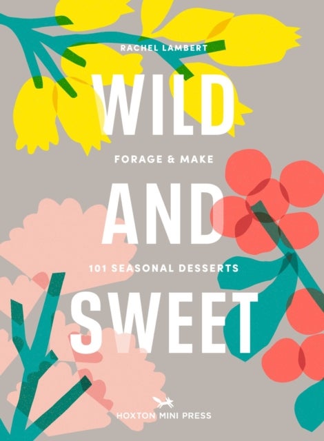 Wild and Sweet - How to forage your own dessert