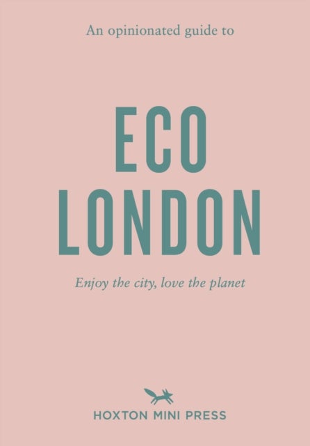 An Opinionated Guide to Eco London - Enjoy the city, look after the planet