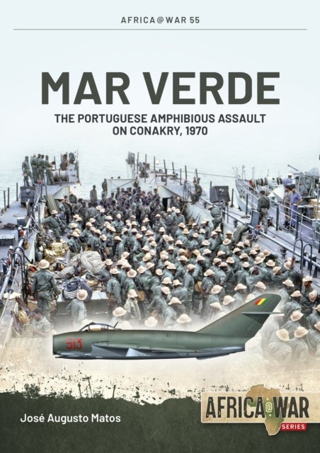 Mar Verde - The Portuguese Amphibious Assault on Conakry, 1970