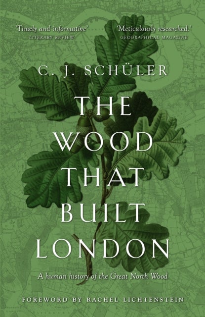 The Wood that Built London - A Human History of the Great North Wood