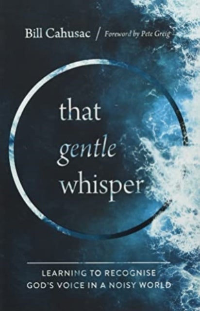 That Gentle Whisper - Learning to Recognise God's Voice in a Noisy World