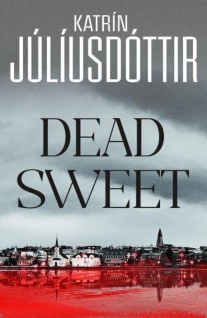Dead Sweet - This year's most gripping debut thriller – first in an ADDICTIVE new Scandinavian Noir series…