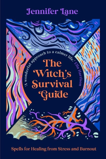 The Witch''s Survival Guide - Spells for Healing from Stress and Burnout