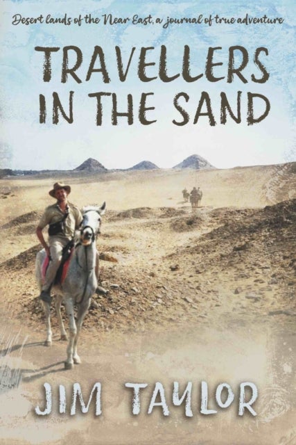Travellers in the Sand - Desert lands of the Near East, a journal of true adventure