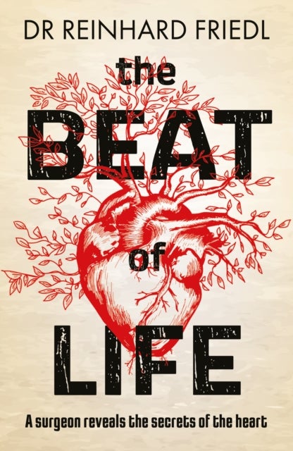 The Beat of Life - A surgeon reveals the secrets of the heart