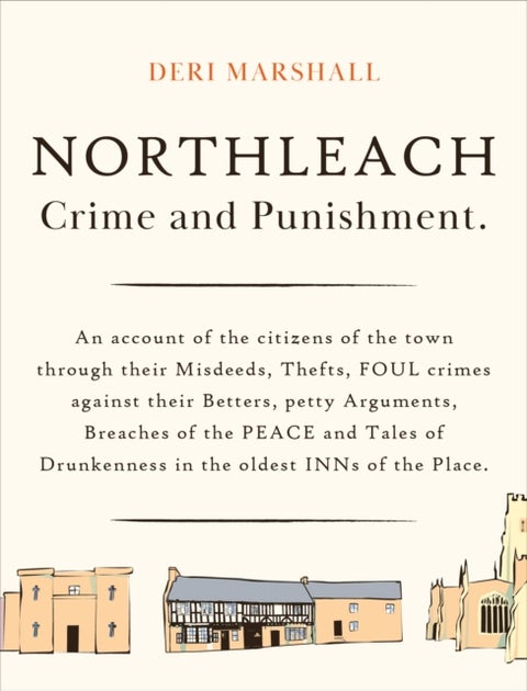 Northleach Crime and Punishment - a pocketbook of misdeeds from a Victorian town
