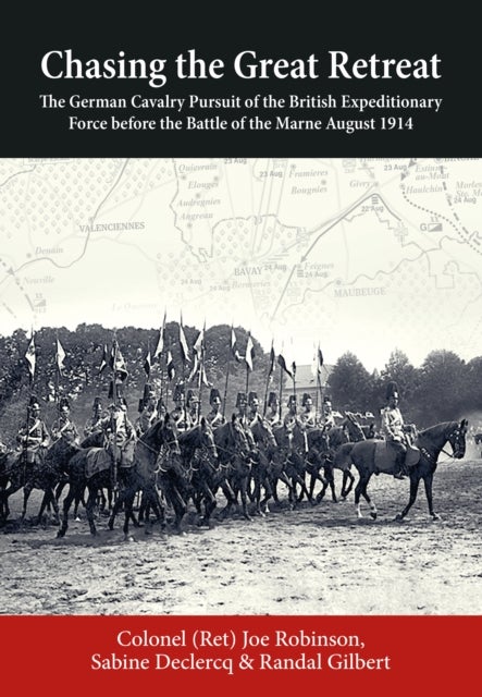 Chasing the Great Retreat - The German Cavalry Pursuit of the British Expeditionary Force before the Battle of the Marne August 1914