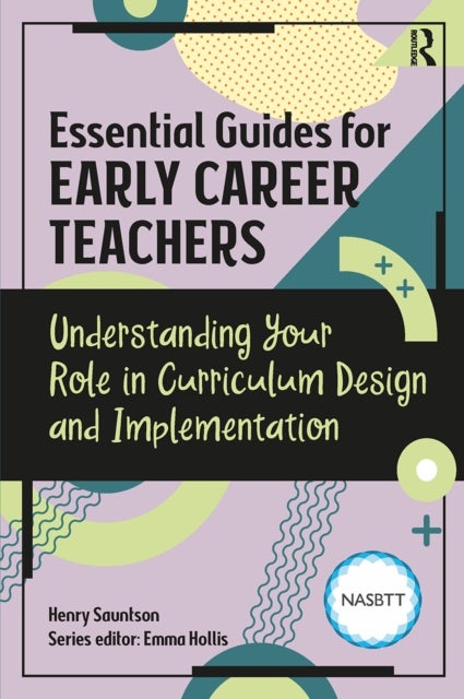 Essential Guides for Early Career Teachers: Understanding Your Role in Curriculum Design and Impleme