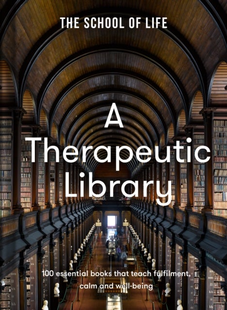A Therapeutic Library - 100 essential books that teach fulfilment, calm and well-being