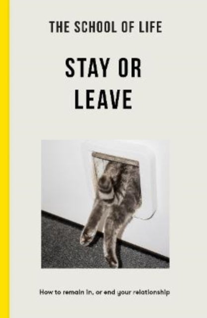 The School of Life - Stay or Leave - How to remain in, or end, your relationship