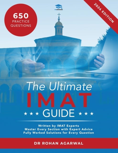 The Ultimate IMAT Guide - 650 Practice Questions, Fully Worked Solutions, Time Saving Techniques, Score Boosting Strategies, UniAdmissions